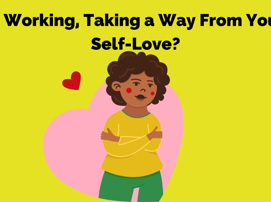 Is working taking away from your self love